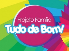 PROJETO FAMLIA: TUDO DE BOM